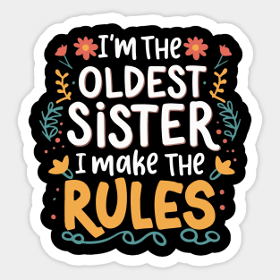 I'm the oldest sister i make the rules Funny big sister Sticker